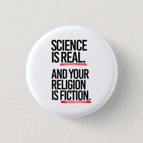 Science is real and your religion is fiction button