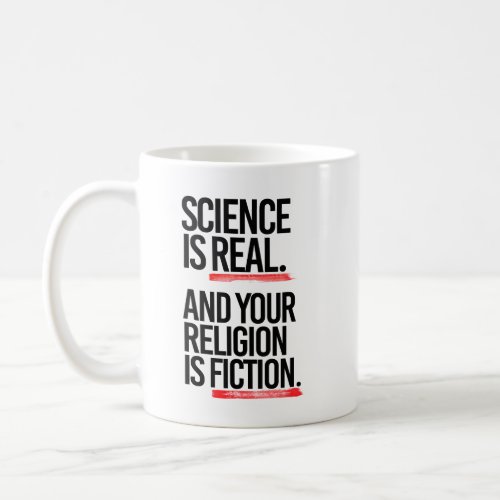 Science is real and your religion is fiction coffee mug