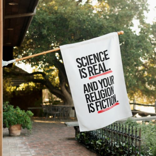 Science is real and your religion is fiction house flag