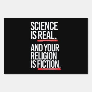 Science is real and your religion is fiction sign