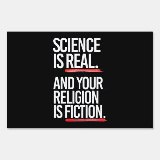 Science is real and your religion is fiction sign
