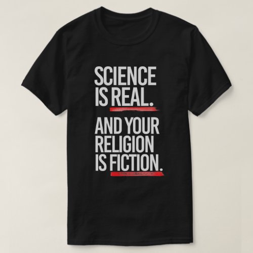 Science is real and your religion is fiction T_Shirt
