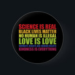 Science Is Real Black Lives Matter LGBT Pride  Button<br><div class="desc">Science Is Real Black Lives Matter LGBT Pride</div>