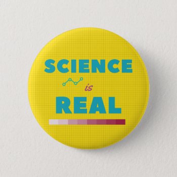 Science Is Real Button by Sarakayresistance at Zazzle