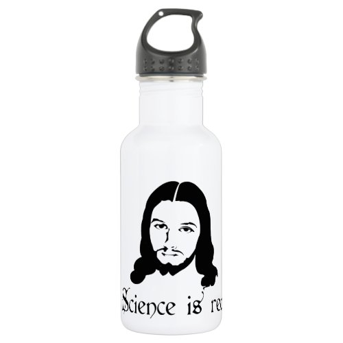 Science is real Even Jesus says so Funny Water Bottle