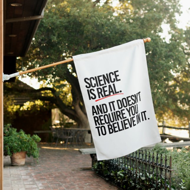 SCIENCE IS REAL HOUSE FLAG (In SItu)