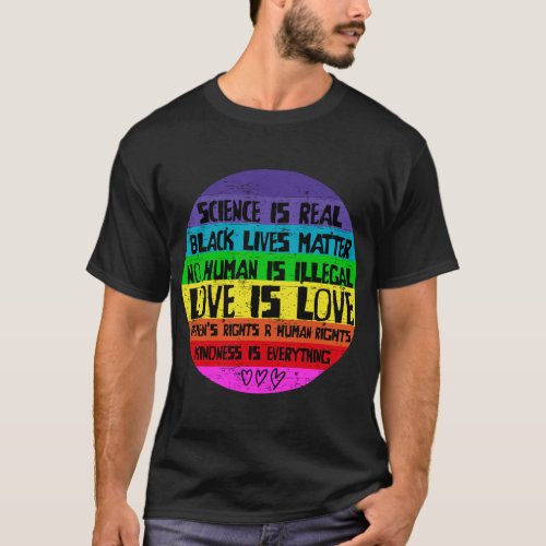 Science is Real Love is Love and Kindness is Ever T_Shirt