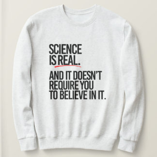 SCIENCE IS REAL SWEATSHIRT
