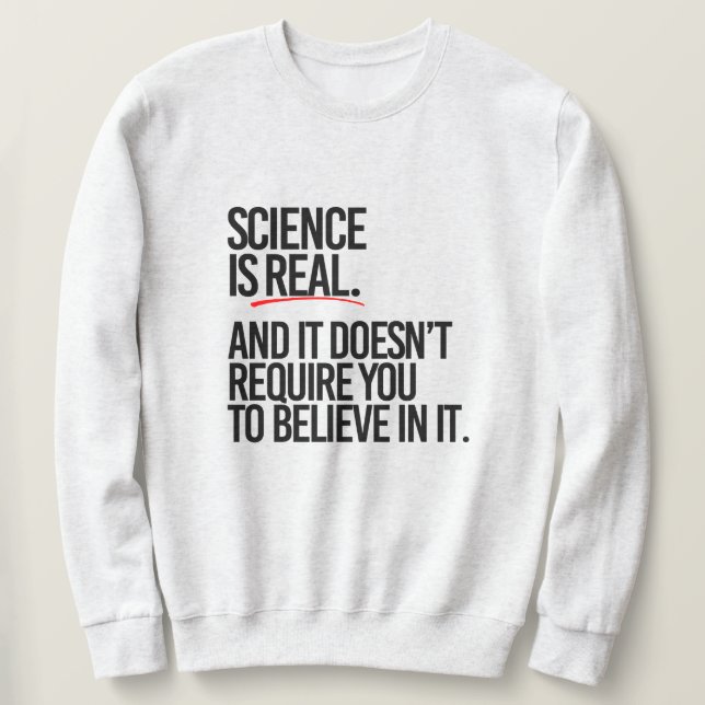SCIENCE IS REAL SWEATSHIRT (Design Front)