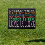Science Is Real Yard Sign<br><div class="desc">In this house, we believe: Black lives matter. Women's rights are human rights. No human is illegal. Science is real. Love is love. Kindness is everything.</div>