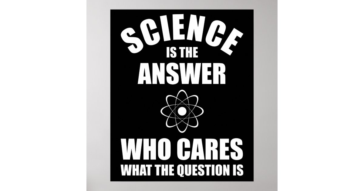 Science Is The Answer Poster | Zazzle