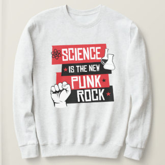SCIENCE IS THE NEW PUNK ROCK SWEATSHIRT