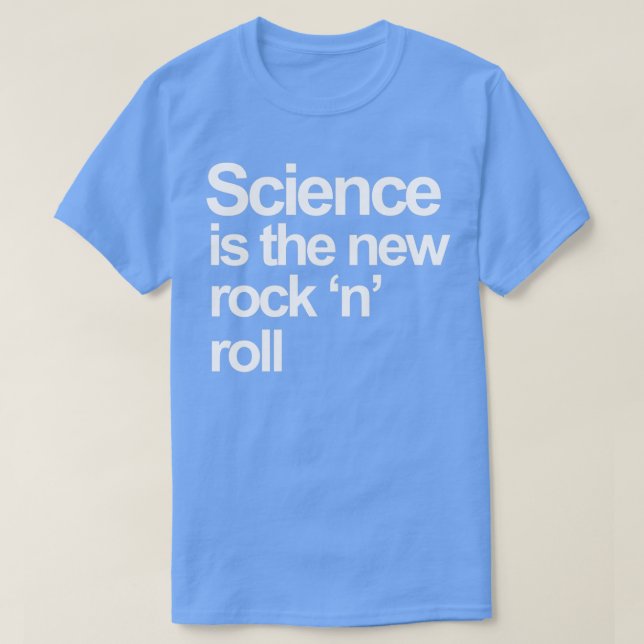 Science Is The New Rock And Roll  T-Shirt (Design Front)