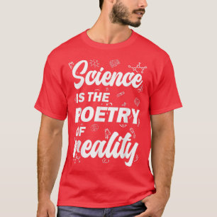 Science Is The Poetry Of Reality T-Shirt