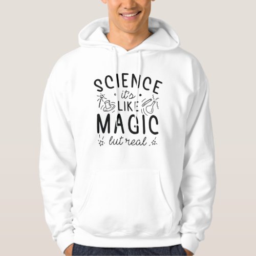 Science Its Like Magic But Real Hoodie