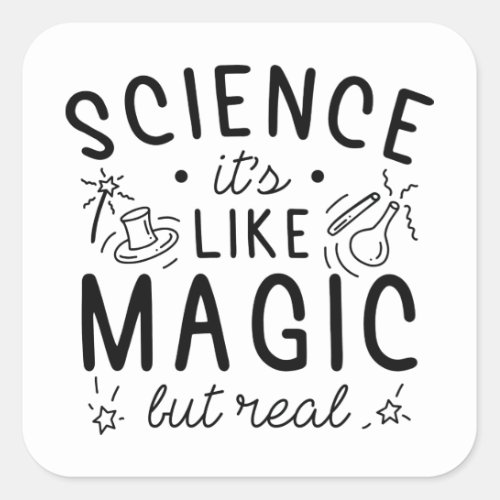 Science Itâs Like Magic But Real Square Sticker