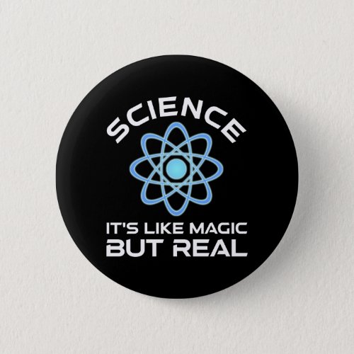 Science _ Its Like Magic But Real Button