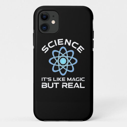 Science _ Its Like Magic But Real iPhone 11 Case