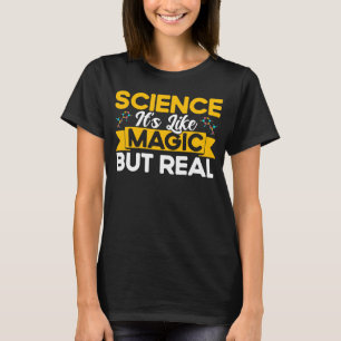 Science It's Like Magic But Real Chemistry Chemica T-Shirt