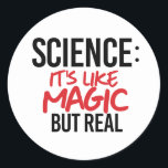 Science: It's like Magic but real Classic Round Sticker<br><div class="desc">Science Apparel and Political Activism Designs from PolitiClothes.com Browse Designs on Climate Change, Science and Religion as well as Political Gifts including Political Activism T-shirts, Political Activism Bumper Stickers, Political Activism Buttons, Political Activism Signs, Political Activism Hoodies, Political Activism Cards, Political Activism Mugs, Political Activism Posters, Political Activism Stickers and...</div>