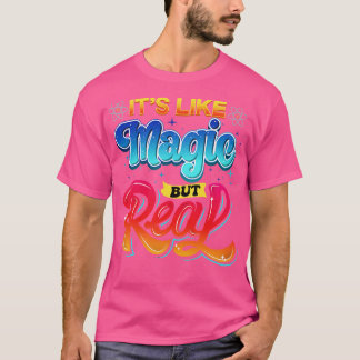 Science Its Like Magic But Real I Science Chemistr T-Shirt