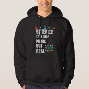 SCIENCE IT'S LIKE MAGIC BUT REAL SCIENTIS HOODIE
