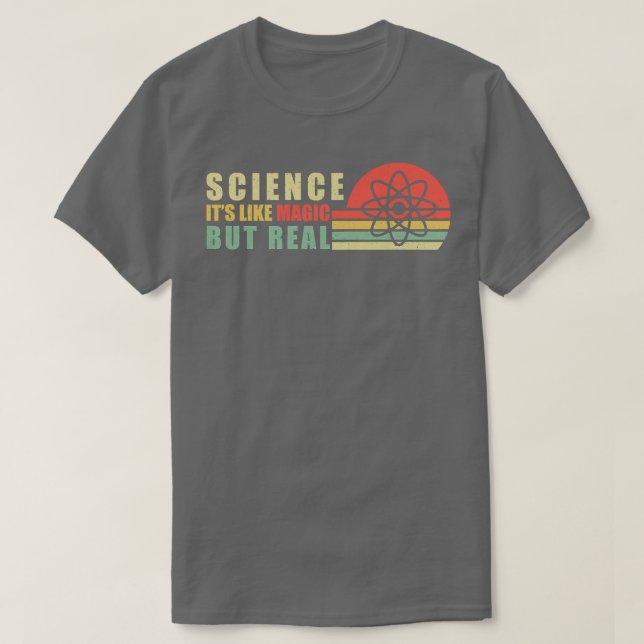 Science Its Like Magic But Real Scientist Teacher  T-Shirt (Design Front)