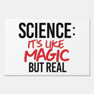 Science: It's like Magic but real Sign