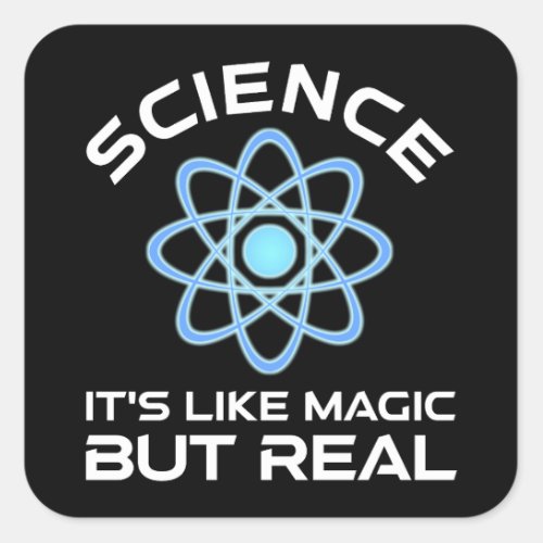 Science _ Its Like Magic But Real Square Sticker