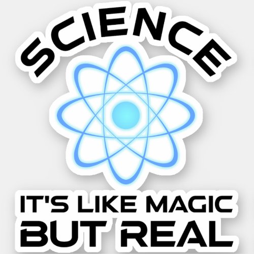 Science _ Its Like Magic But Real Sticker