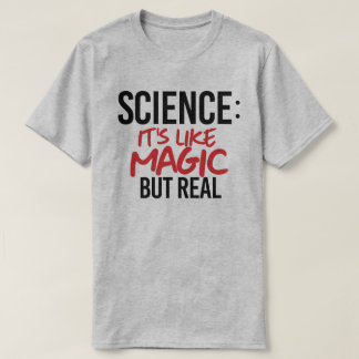 Science: It's like Magic but real T-Shirt