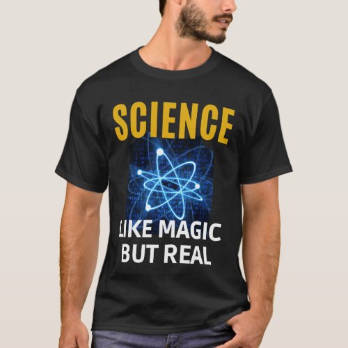 SCIENCE Its Like Magic But Real  T_Shirt