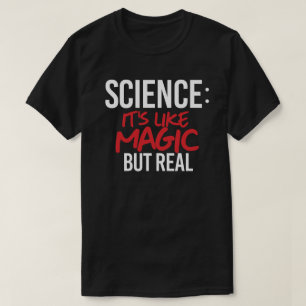 Science: It's like Magic but real T-Shirt