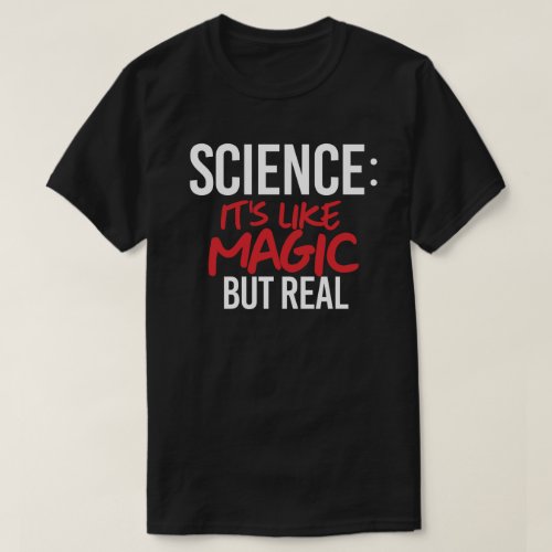 Science Its like Magic but real T_Shirt