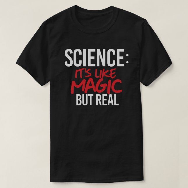 Science: It's like Magic but real T-Shirt (Design Front)