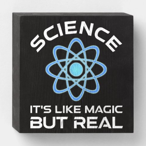 Science _ Its Like Magic But Real Wooden Box Sign
