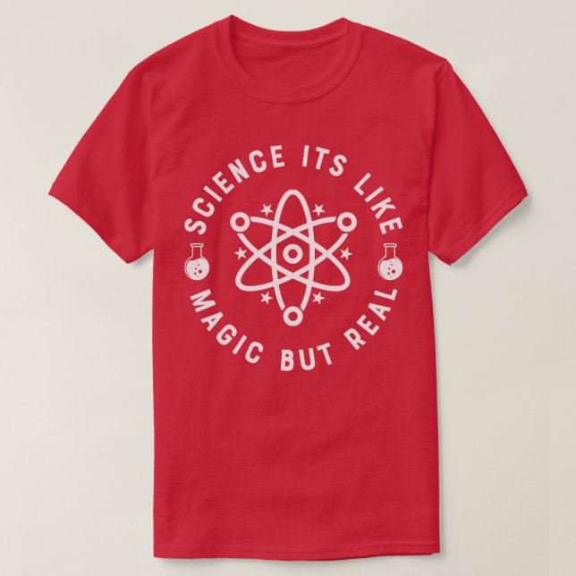 Science Itx27s Like Magic But Real 10 T-Shirt (Design Front)