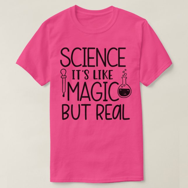 Science Itx27s Like Magic But Real 5 T-Shirt (Design Front)