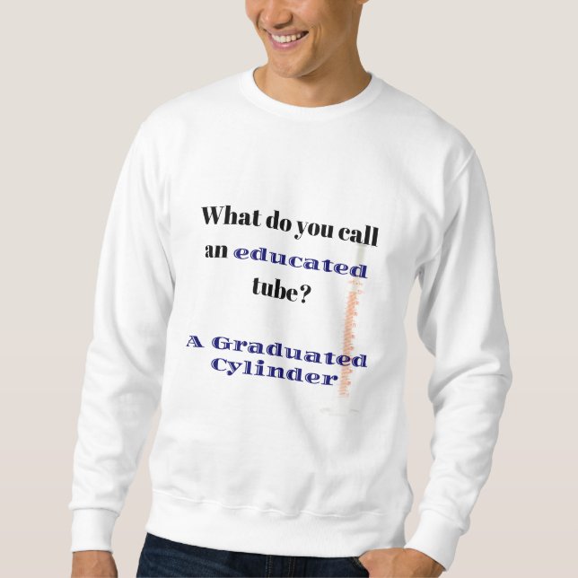 Science Joke Dad Joke Graduated Cylinder Sweatshirt (Front)