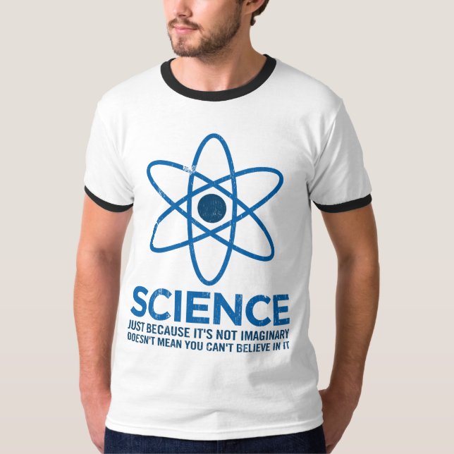 Science - Just because its not imaginary... T-Shirt (Front)