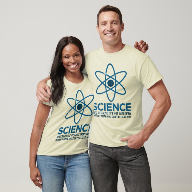 Science - Just because its not imaginary... T-Shirt (Unisex)