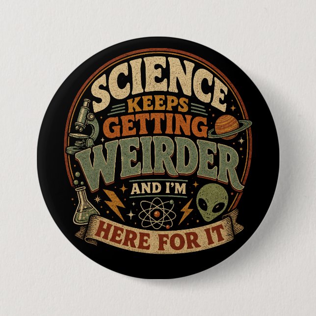 Science keeps getting weirder and I'm here for it Button (Front)