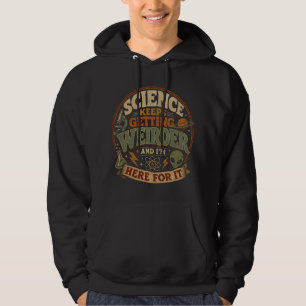 Science keeps getting weirder and I'm here for it Hoodie