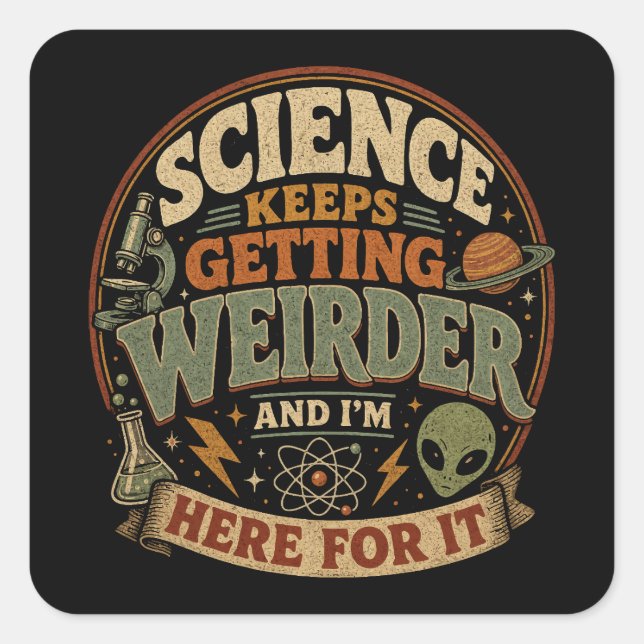 Science keeps getting weirder and I'm here for it Square Sticker (Front)