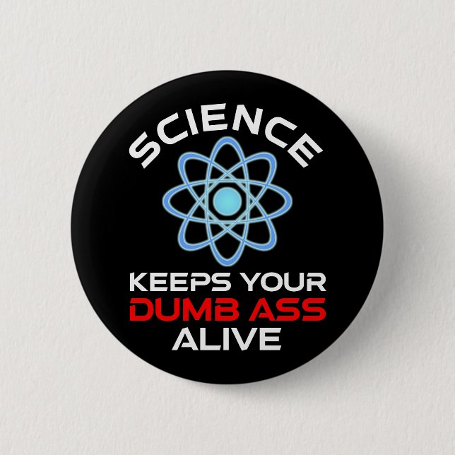 Science Keeps Your Dumb-Ass Alive Button (Front)