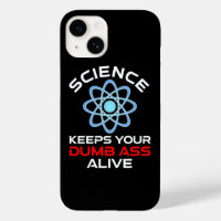 Science Keeps Your Dumb-Ass Alive
