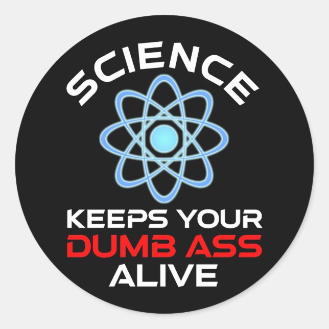 Science Keeps Your Dumb-Ass Alive Classic Round Sticker (Front)