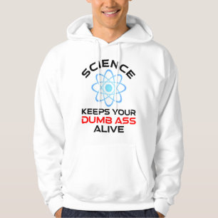 Science Keeps Your Dumb-Ass Alive Hoodie