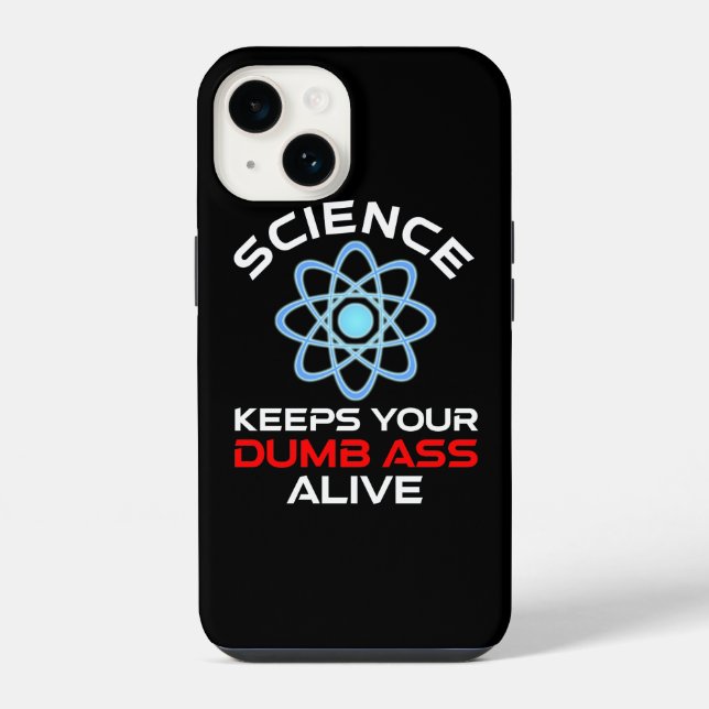 Science Keeps Your Dumb-Ass Alive Iphone Case (Back)