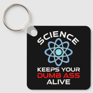 Science Keeps Your Dumb-Ass Alive Keychain